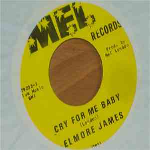 Elmore James - Cry For Me Baby / It Hurts Me Too