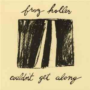 Frog Holler - Couldn't Get Along