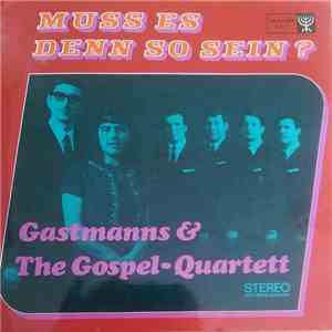 Gastmanns & The Gospel-Quartett - Muss Es Denn So Sein?