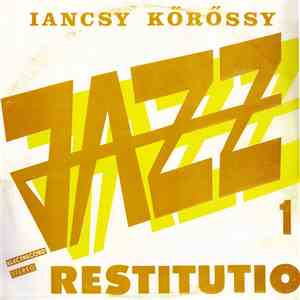 Iancsy Körössy - Jazz Restitutio 1