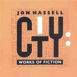 Jon Hassell - City: Works Of Fiction