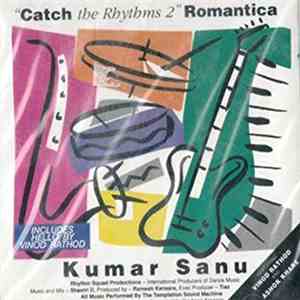 Kumar Sanu - Catch the Rhythms 2 Romantica