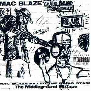 Mac Blaze - Killed The Radio Star - The Middleground Mixtape