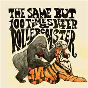 The Same But 100 Times Better / Rollercoaster - The Same But 100 Times Better/Rollercoaster