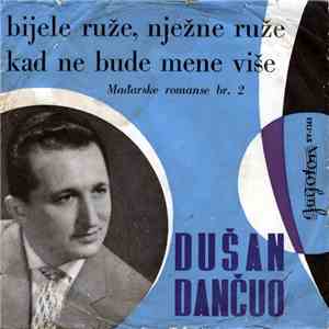 Dušan Dančuo - Bijele Ruže, Nježne Ruže / Kad Ne Bude Mene Više