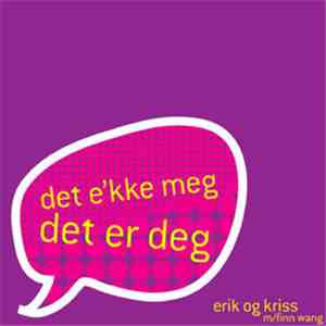 Erik Og Kriss, Finn Wang - Det E`kke Meg Det Er Deg