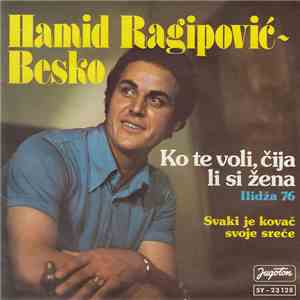 Hamid Ragipović - Besko - Ko Te Voli, Čija Li Si Žena / Svaki Je Kovač Svoje Sreće