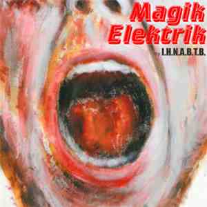 I.H.N.A.B.T.B. - Magik Elektrik