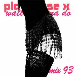 Playhouse-X - Watcha Gonna Do (Remix 93)
