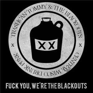 Trash Can Tommy And The Blackouts - Fuck You, We're The Blackouts