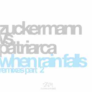 Zuckermann, Patriarca - When Rain Falls (Remixes Part 2)