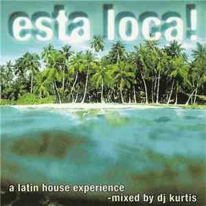 DJ Kurtis - Esta Loca! A Latin House Experience