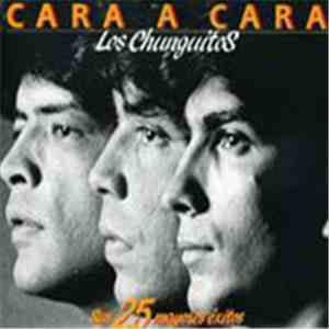 Los Chunguitos - Cara A Cara (Sus 25 Mayores Éxitos)