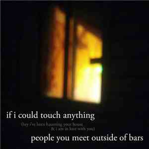 People You Meet Outside Of Bars - If I Could Touch Anything