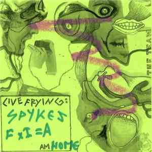 Spykes F.I - Live Frying: = A