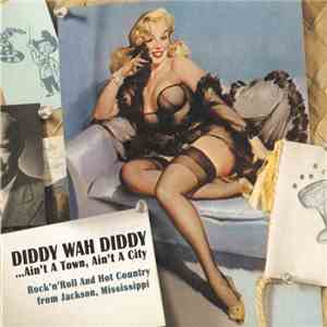 Various - Diddy Wah Diddy ... Ain't A Town, Ain't A City (Rock 'N' Roll And Hot Country From Jackson, Mississippi)