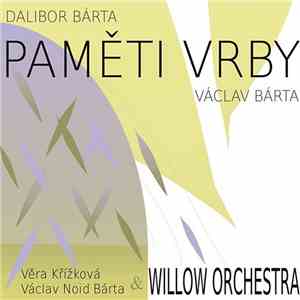 Dalibor Bárta, Václav Bárta  , Věra Křížková, Václav Noid Bárta & Willow Orchestra - Paměti Vrby