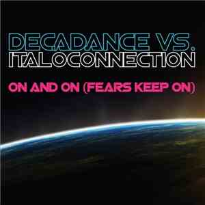 Decadance  Vs. Italoconnection - On And On (Fears Keep On)