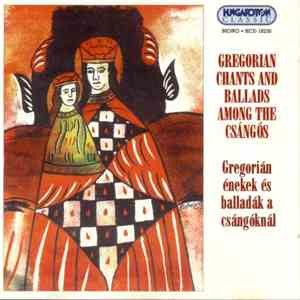 Gregorian , The Csángós - Gregorian Chants And Ballads Among The Csángós / Gregorián Énekek És Balladák A Csángóknál