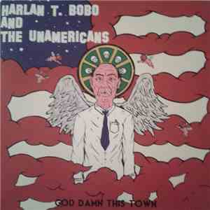 Harlan T. Bobo And The Unamericans - God Damn This Town