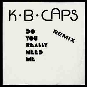 K.B. Caps - Do You Really Need Me (Remix)