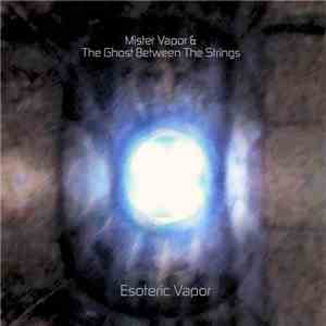 Mister Vapor & The Ghost Between The Strings - Esoteric Vapor