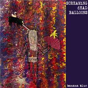 Screaming Dead Balloons - Banana Blue