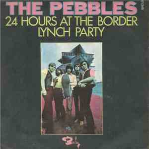 The Pebbles - 24 Hours At The Border / Lynch Party