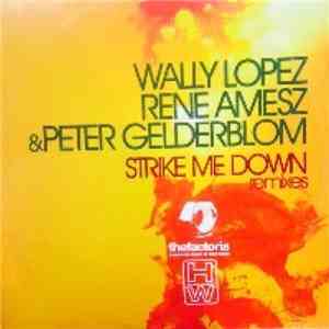 Wally Lopez, René Amesz & Peter Gelderblom - Strike Me Down Remixes