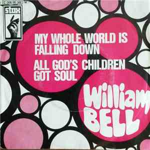 William Bell - My Whole World Is Falling Down / All God's Children Got Soul