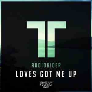 Audiorider - Loves Got Me Up