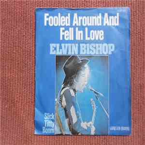 Elvin Bishop - Fooled Around And Fell In Love