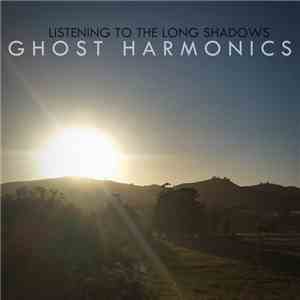 Ghost Harmonics - Listening To The Long Shadows
