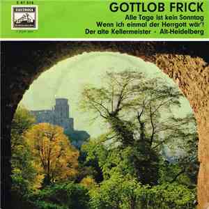Gottlob Frick, FFB-Orchester Und Chor, Gerhard Winkler - Der Alte Kellermeister / Alt Heidelberg / Wenn Ich Einmal Der Herrgott Wär'! / Alle Tage Ist Kein Sonntag