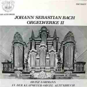 Johann Sebastian Bach - Heinz Lohmann - Orgelwerke II (Heinz Lohmann An Der Klapmeyer-Orgel Altenbruch)