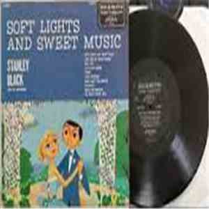 Stanley Black And His Orchestra - Soft Lights And Sweet Music