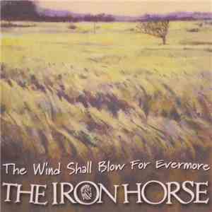 The Iron Horse - The Wind Shall Blow For Evermore