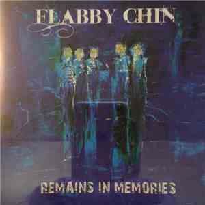 Flabby Chin - Remains In Memories