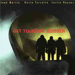 Jean Martin  / Kevin Turcotte / Justin Haynes - Get Together Weather