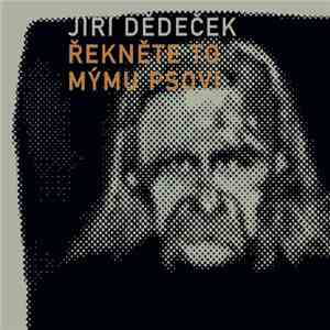 Jiří Dědeček - Řekněte To Mýmu Psovi