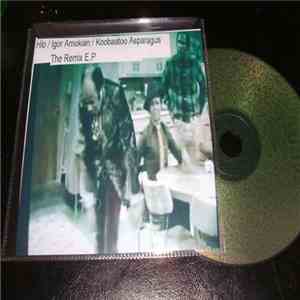 Koobaatoo Asparagus, Igor Amokian, Hlo - The Remix E.P