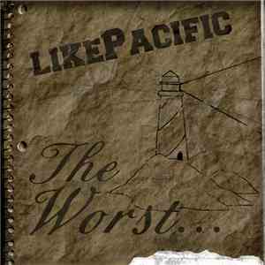 Like Pacific - The Worst…