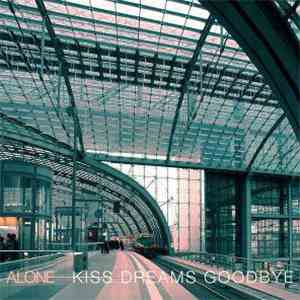 Alone  - Kiss Dreams Goodbye