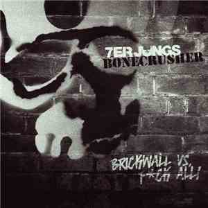 Bonecrusher / 7er Jungs - Brickwall Vs. Fck All!