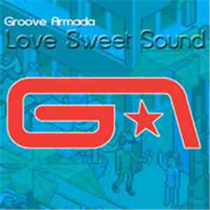 Groove Armada - Love Sweet Sound