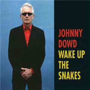 Johnny Dowd - Wake Up The Snakes