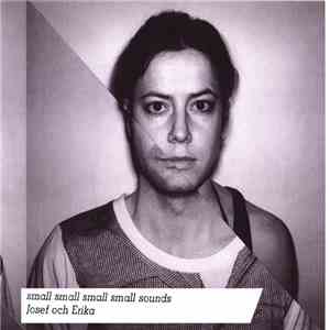 Josef Och Erika - Small Small Small Small Sounds
