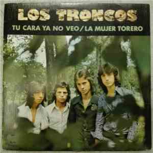 Los Troncos  - Tu Cara Ya No Veo / La Mujer Torero