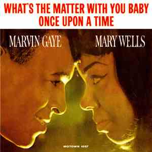 Marvin Gaye & Mary Wells - Once Upon A Time / What's The Matter With You Baby
