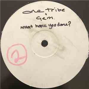 One Tribe  Feat. Gem - What Have You Done